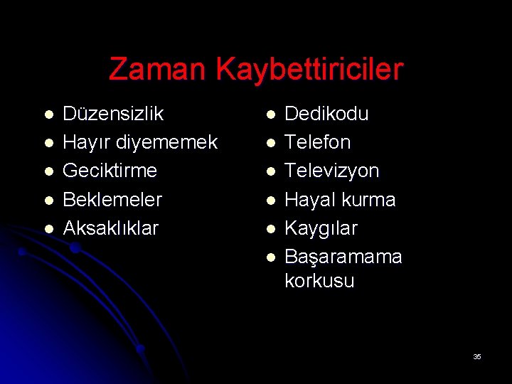 Zaman Kaybettiriciler l l l Düzensizlik Hayır diyememek Geciktirme Beklemeler Aksaklıklar l l l Zaman Kaybettiriciler l l l Düzensizlik Hayır diyememek Geciktirme Beklemeler Aksaklıklar l l l