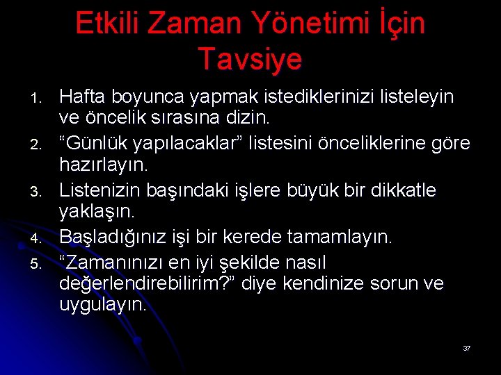 Etkili Zaman Yönetimi İçin Tavsiye 1. 2. 3. 4. 5. Hafta boyunca yapmak istediklerinizi Etkili Zaman Yönetimi İçin Tavsiye 1. 2. 3. 4. 5. Hafta boyunca yapmak istediklerinizi