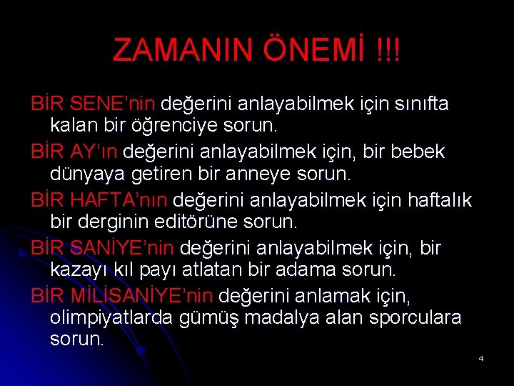 ZAMANIN ÖNEMİ !!! BİR SENE’nin değerini anlayabilmek için sınıfta kalan bir öğrenciye sorun. BİR ZAMANIN ÖNEMİ !!! BİR SENE’nin değerini anlayabilmek için sınıfta kalan bir öğrenciye sorun. BİR