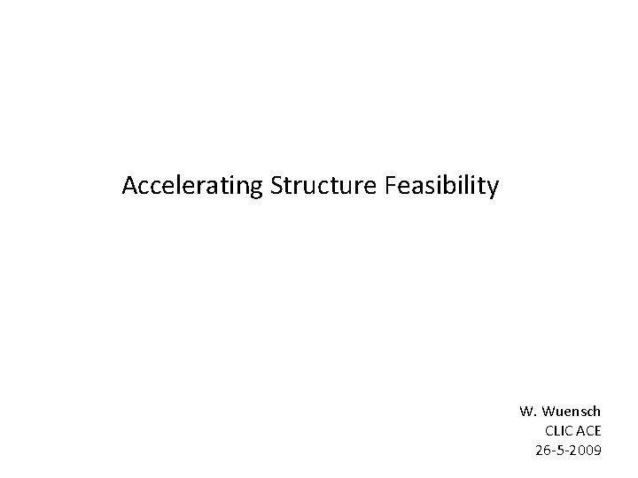 Accelerating Structure Feasibility W. Wuensch CLIC ACE 26 -5 -2009 