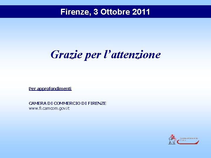 Firenze, 3 Ottobre 2011 Grazie per l’attenzione Per approfondimenti CAMERA DI COMMERCIO DI FIRENZE