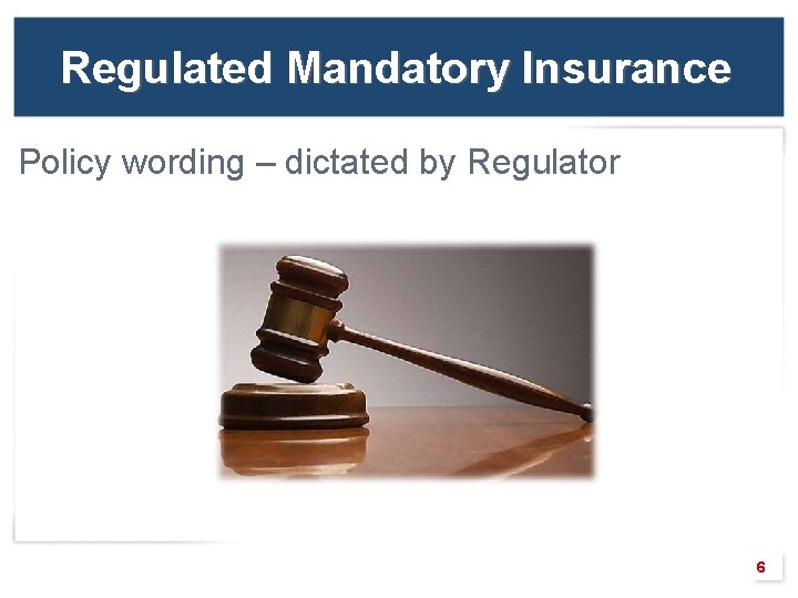 Regulated Mandatory Insurance Policy wording – dictated by Regulator 6 