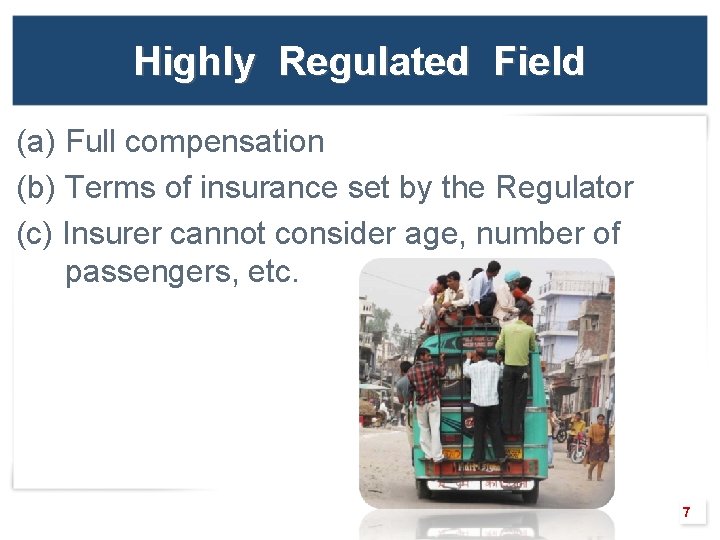 Highly Regulated Field (a) Full compensation (b) Terms of insurance set by the Regulator