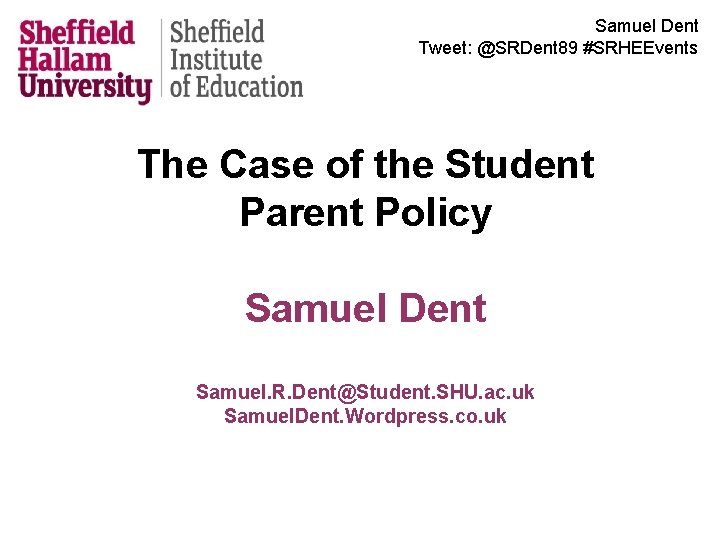 Samuel Dent Tweet: @SRDent 89 #SRHEEvents The Case of the Student Parent Policy Samuel