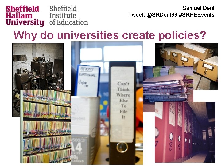 Samuel Dent Tweet: @SRDent 89 #SRHEEvents Why do universities create policies? 