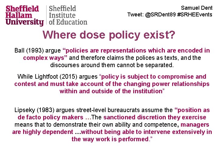 Samuel Dent Tweet: @SRDent 89 #SRHEEvents Where dose policy exist? Ball (1993) argue “policies