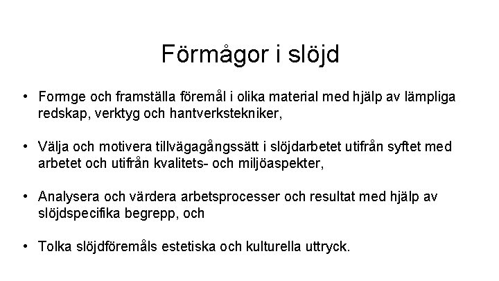 Förmågor i slöjd • Formge och framställa föremål i olika material med hjälp av