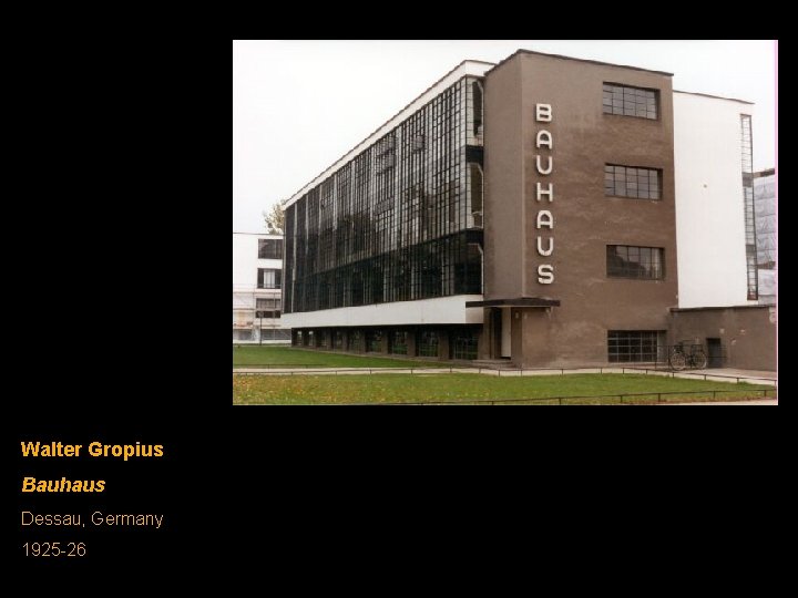 Walter Gropius Bauhaus Dessau, Germany 1925 -26 