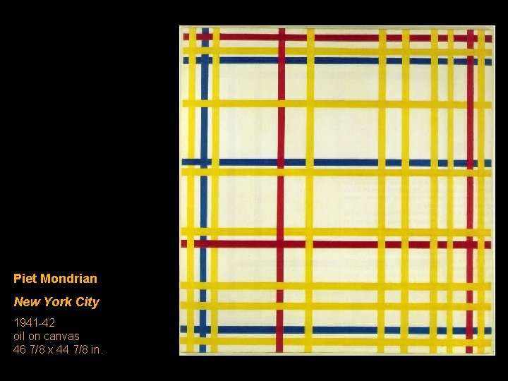 Piet Mondrian New York City 1941 -42 oil on canvas 46 7/8 x 44