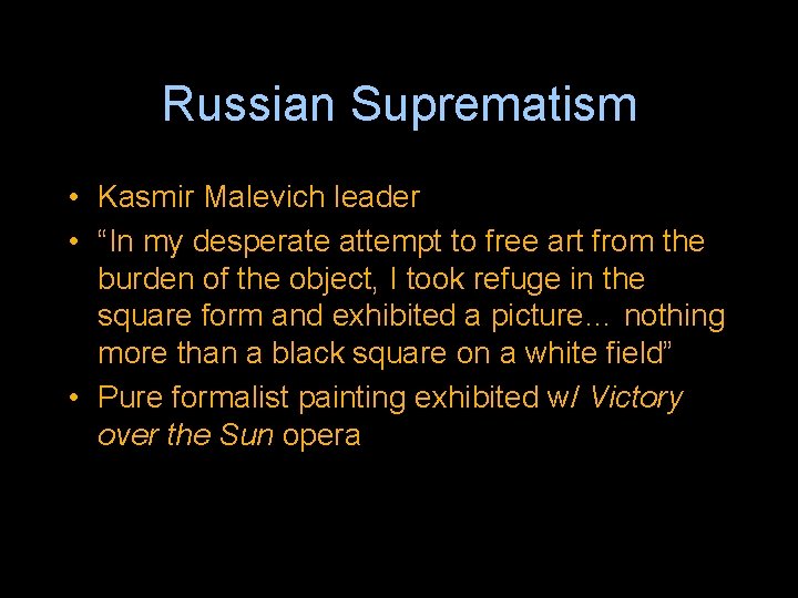 Russian Suprematism • Kasmir Malevich leader • “In my desperate attempt to free art