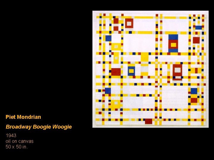Piet Mondrian Broadway Boogie Woogie 1943 oil on canvas 50 x 50 in. 