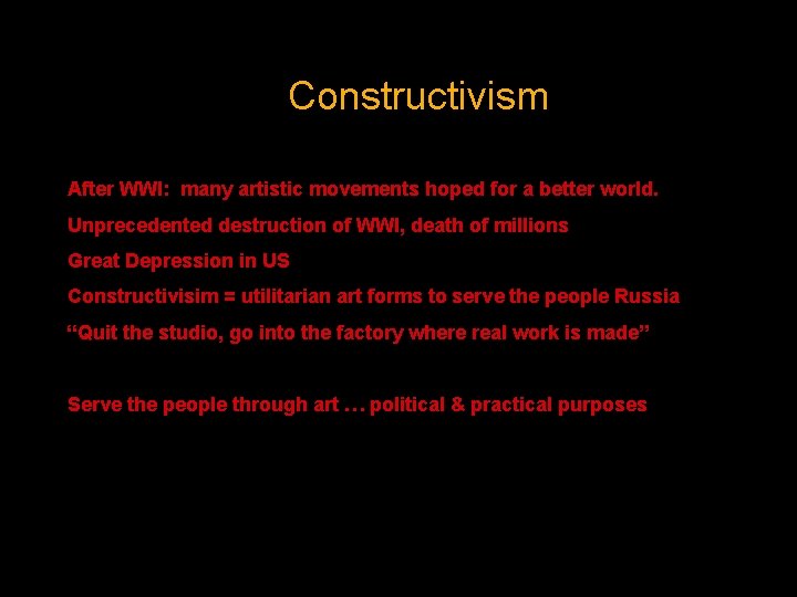 Constructivism After WWI: many artistic movements hoped for a better world. Unprecedented destruction of