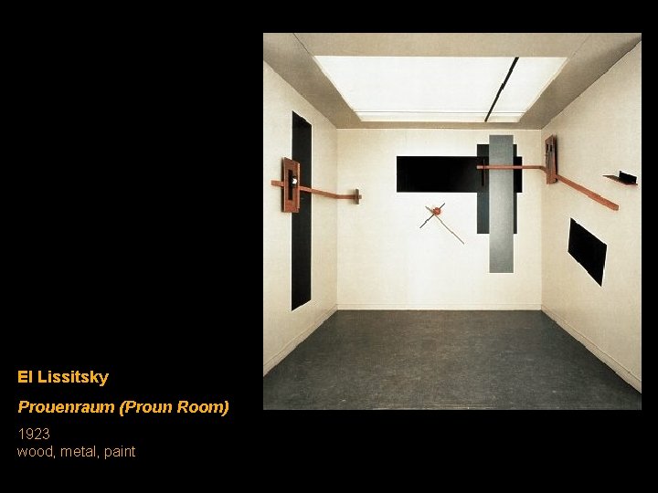 El Lissitsky Prouenraum (Proun Room) 1923 wood, metal, paint 