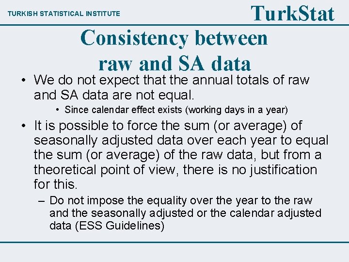 Turk. Stat Consistency between raw and SA data TURKISH STATISTICAL INSTITUTE • We do