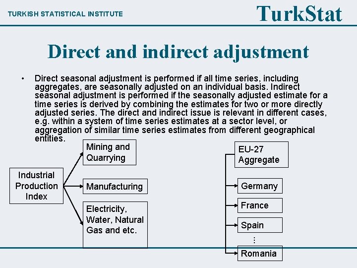 TURKISH STATISTICAL INSTITUTE Turk. Stat Direct and indirect adjustment • Direct seasonal adjustment is