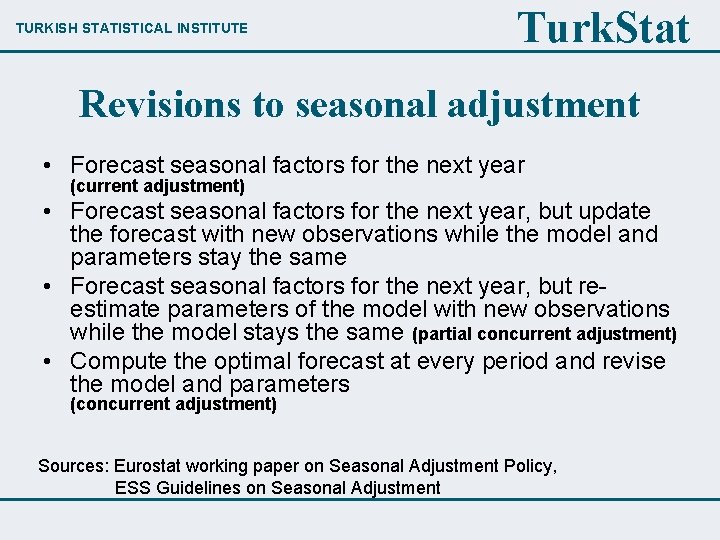 TURKISH STATISTICAL INSTITUTE Turk. Stat Revisions to seasonal adjustment • Forecast seasonal factors for