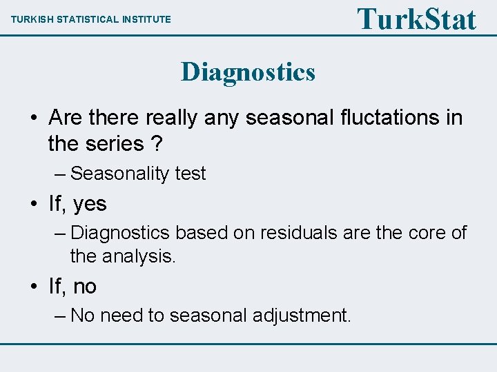 Turk. Stat TURKISH STATISTICAL INSTITUTE Diagnostics • Are there really any seasonal fluctations in