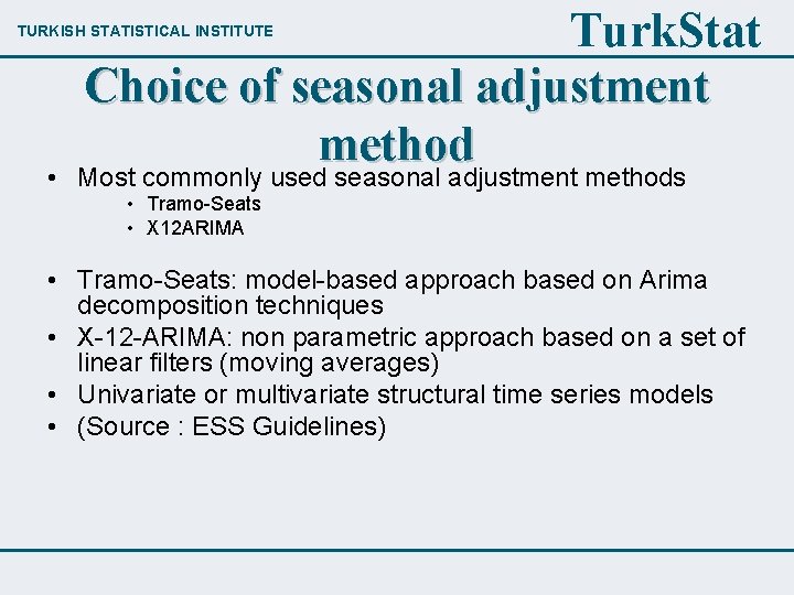 Turk. Stat Choice of seasonal adjustment method Most commonly used seasonal adjustment methods TURKISH