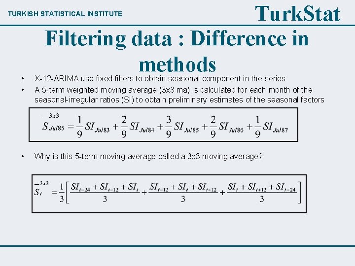 Turk. Stat Filtering data : Difference in methods TURKISH STATISTICAL INSTITUTE • • X-12