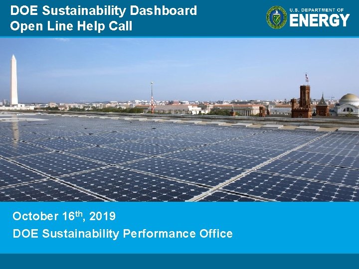 DOE Sustainability Dashboard Open Line Help Call October 16 th, 2019 DOE Sustainability Performance