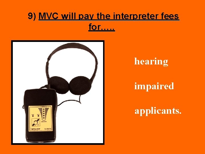 9) MVC will pay the interpreter fees for…. . hearing impaired applicants. 