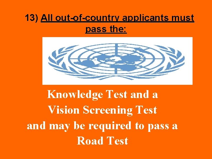 13) All out-of-country applicants must pass the: Knowledge Test and a Vision Screening Test