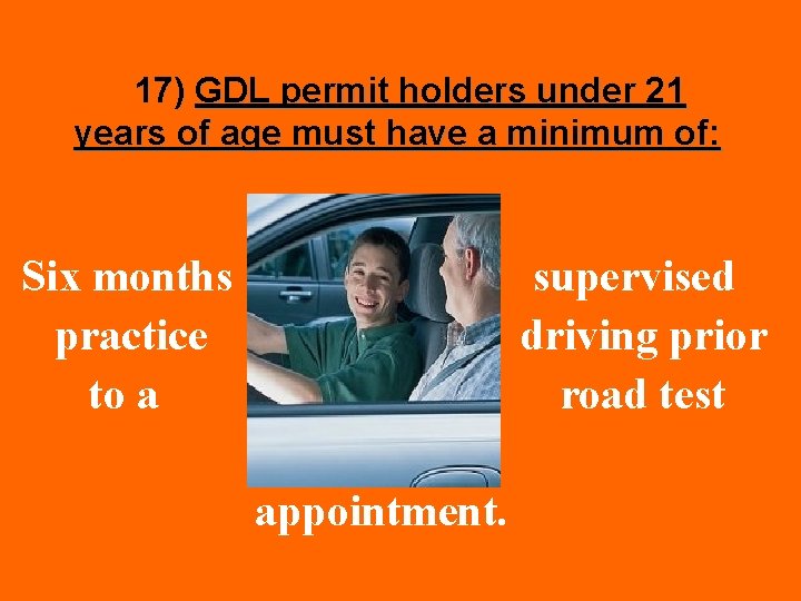 17) GDL permit holders under 21 years of age must have a minimum of: