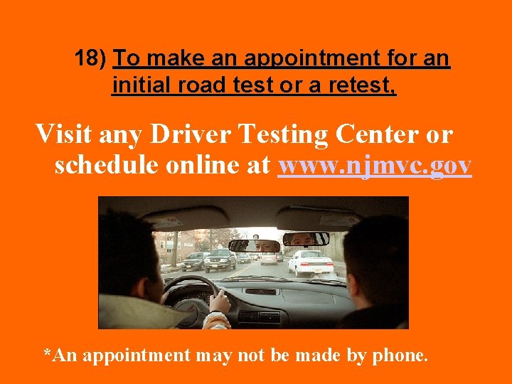 18) To make an appointment for an initial road test or a retest, Visit