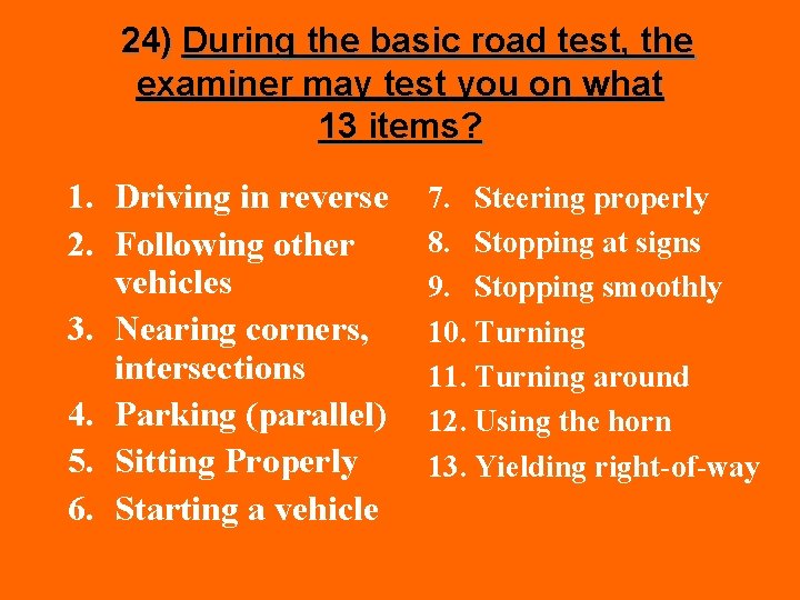 24) During the basic road test, the examiner may test you on what 13