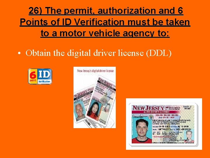 26) The permit, authorization and 6 Points of ID Verification must be taken to