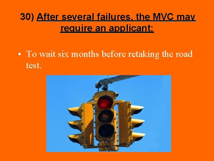 30) After several failures, the MVC may require an applicant: • To wait six