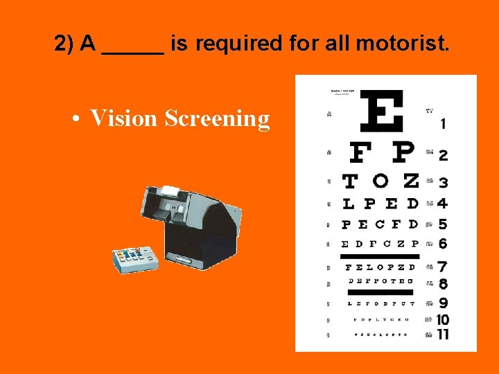 2) A _____ is required for all motorist. • Vision Screening 
