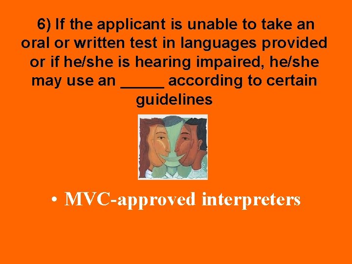 6) If the applicant is unable to take an oral or written test in