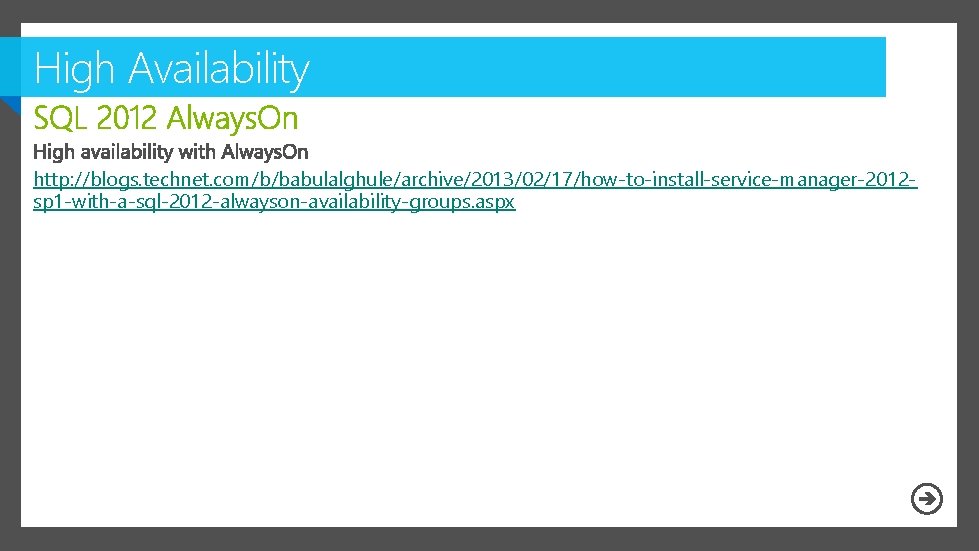 High Availability http: //blogs. technet. com/b/babulalghule/archive/2013/02/17/how-to-install-service-manager-2012 sp 1 -with-a-sql-2012 -alwayson-availability-groups. aspx 