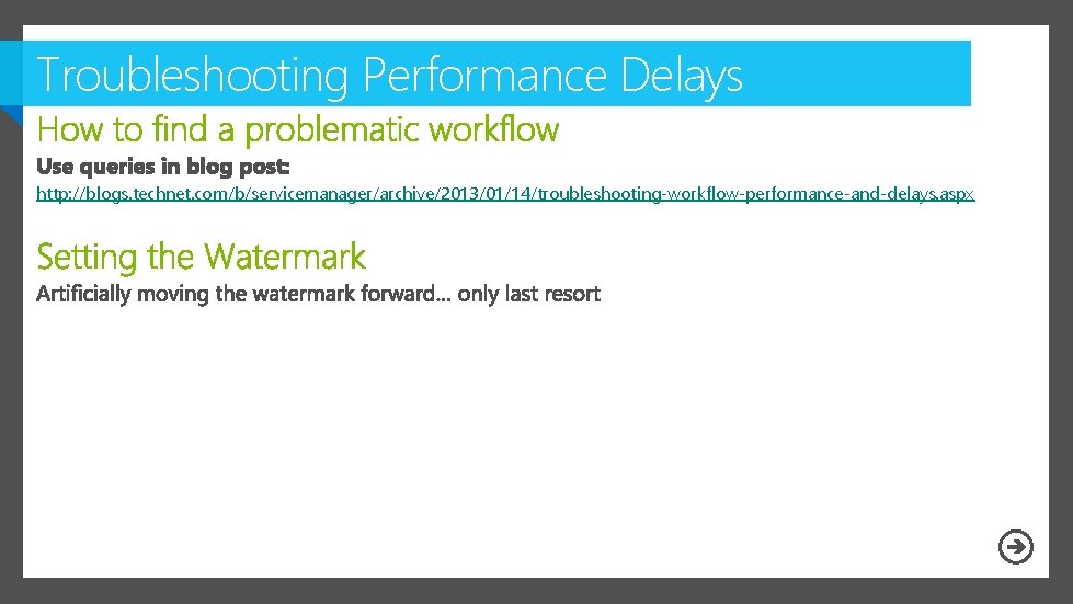 Troubleshooting Performance Delays http: //blogs. technet. com/b/servicemanager/archive/2013/01/14/troubleshooting-workflow-performance-and-delays. aspx 