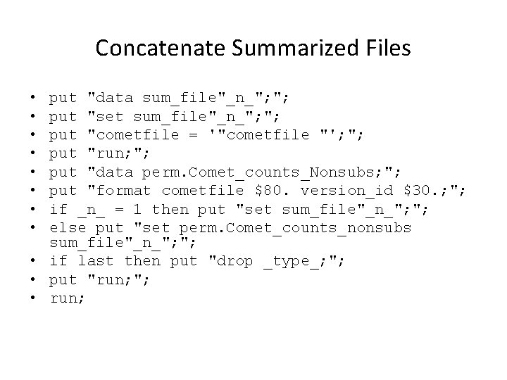 Concatenate Summarized Files • • put "data sum_file"_n_"; "; put "set sum_file"_n_"; "; put