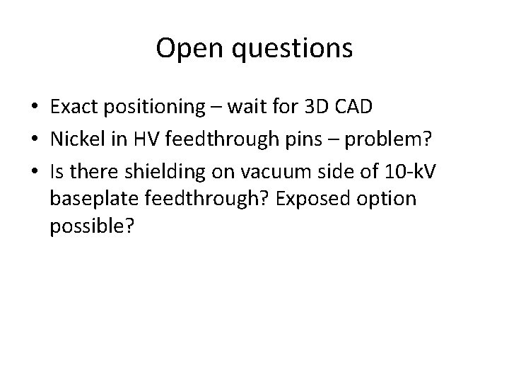 Open questions • Exact positioning – wait for 3 D CAD • Nickel in
