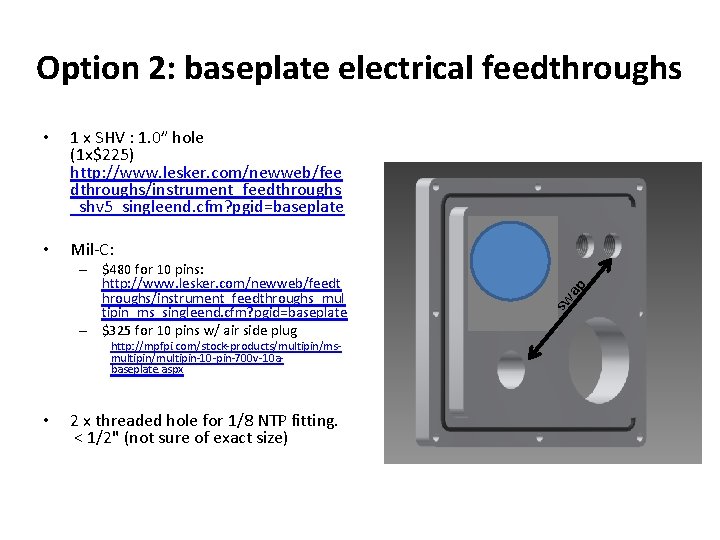 1 x SHV : 1. 0” hole (1 x$225) http: //www. lesker. com/newweb/fee dthroughs/instrument_feedthroughs