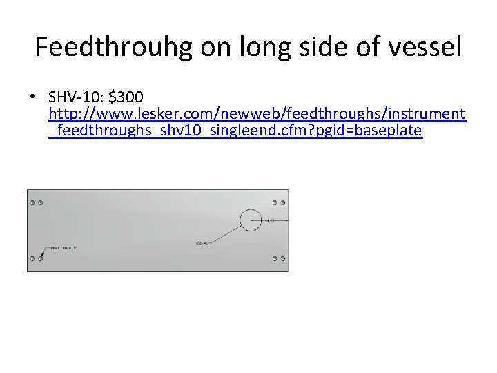 Feedthrouhg on long side of vessel • SHV-10: $300 http: //www. lesker. com/newweb/feedthroughs/instrument _feedthroughs_shv