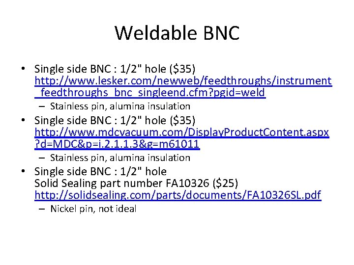 Weldable BNC • Single side BNC : 1/2" hole ($35) http: //www. lesker. com/newweb/feedthroughs/instrument