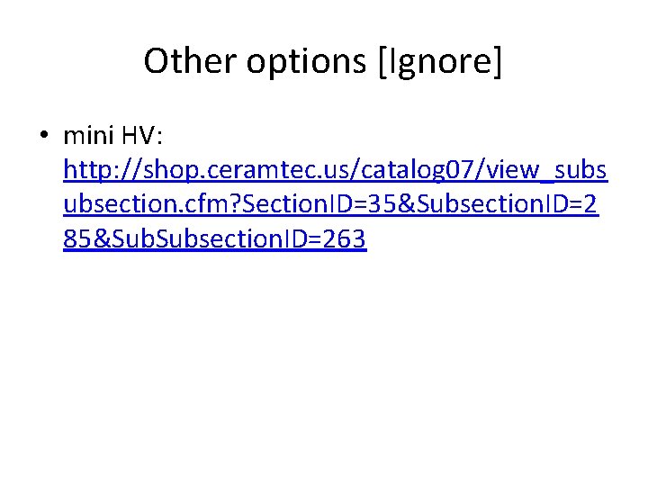 Other options [Ignore] • mini HV: http: //shop. ceramtec. us/catalog 07/view_subs ubsection. cfm? Section.