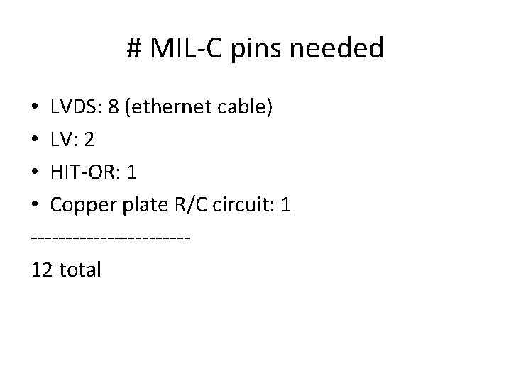 # MIL-C pins needed • LVDS: 8 (ethernet cable) • LV: 2 • HIT-OR: