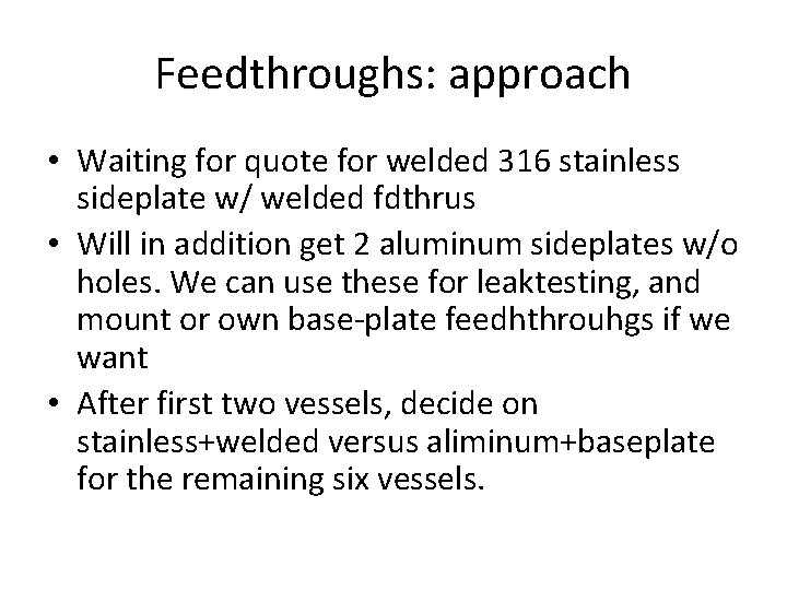 Feedthroughs: approach • Waiting for quote for welded 316 stainless sideplate w/ welded fdthrus