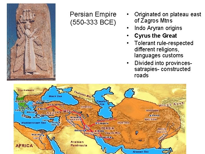 Persian Empire (550 -333 BCE) • Originated on plateau east of Zagros Mtns •