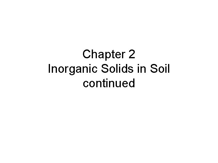 Chapter 2 Inorganic Solids in Soil continued 