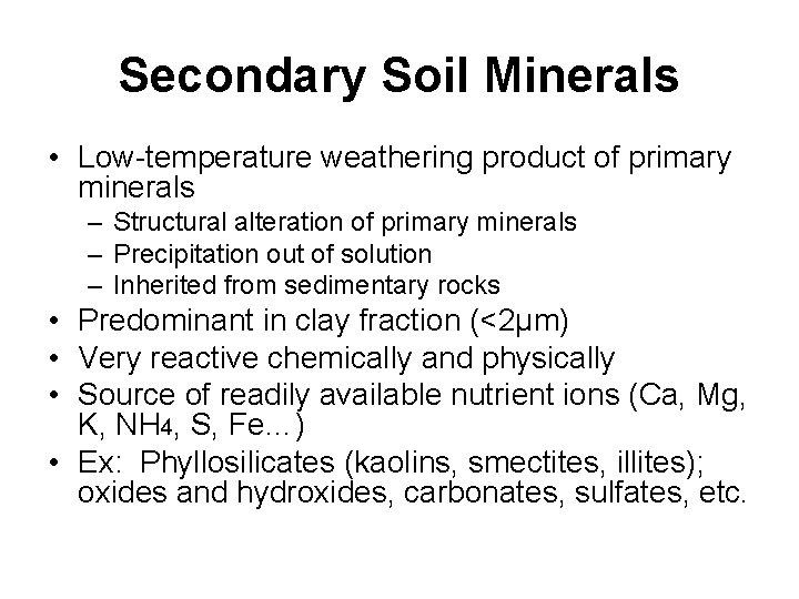 Secondary Soil Minerals • Low-temperature weathering product of primary minerals – Structural alteration of