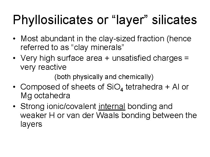 Phyllosilicates or “layer” silicates • Most abundant in the clay-sized fraction (hence referred to