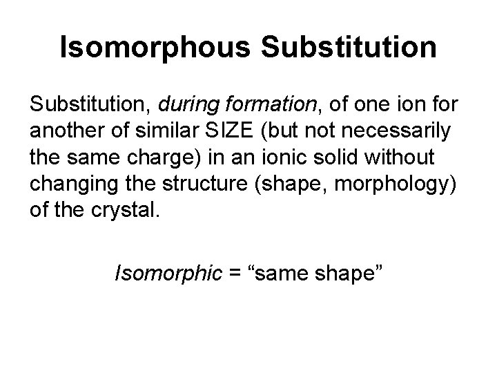 Isomorphous Substitution, during formation, of one ion for another of similar SIZE (but not