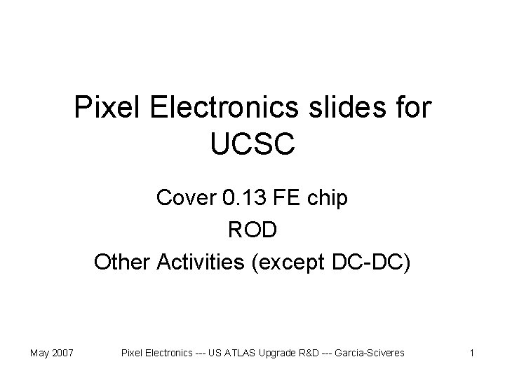 Pixel Electronics slides for UCSC Cover 0. 13 FE chip ROD Other Activities (except