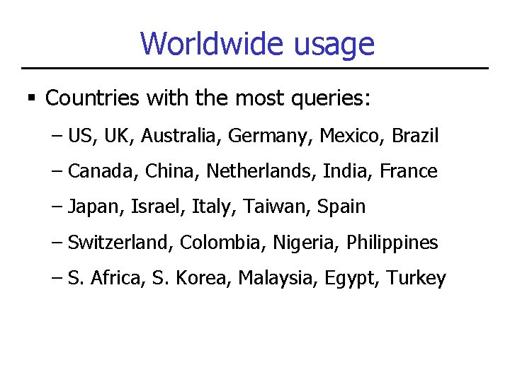 Worldwide usage § Countries with the most queries: – US, UK, Australia, Germany, Mexico,